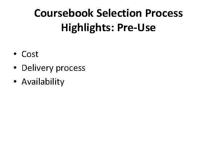 Coursebook Selection Process Highlights: Pre-Use • Cost • Delivery process • Availability 