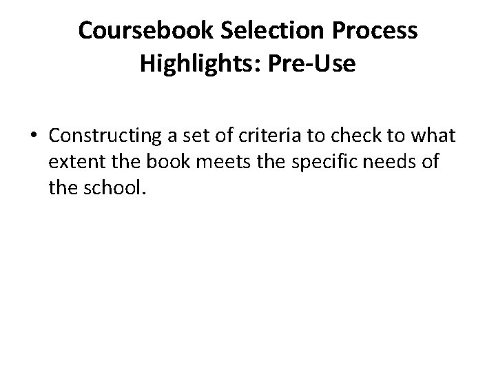 Coursebook Selection Process Highlights: Pre-Use • Constructing a set of criteria to check to