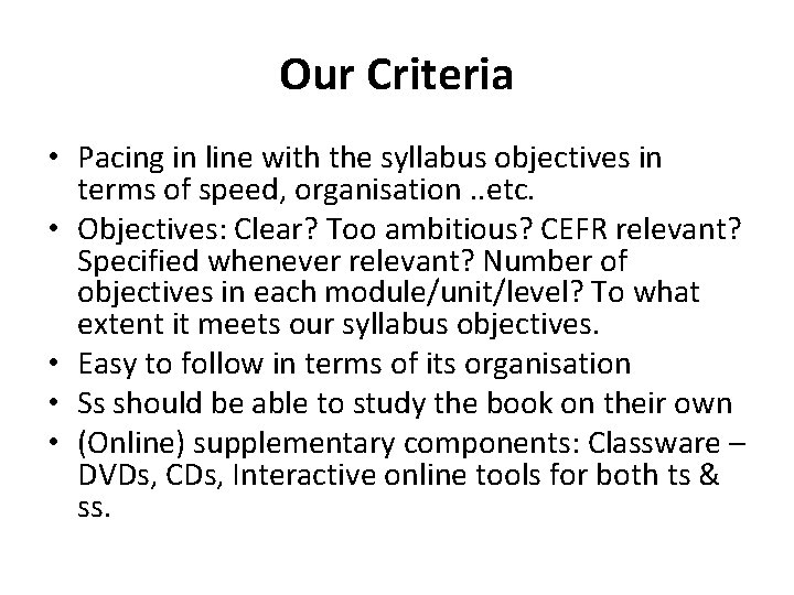 Our Criteria • Pacing in line with the syllabus objectives in terms of speed,