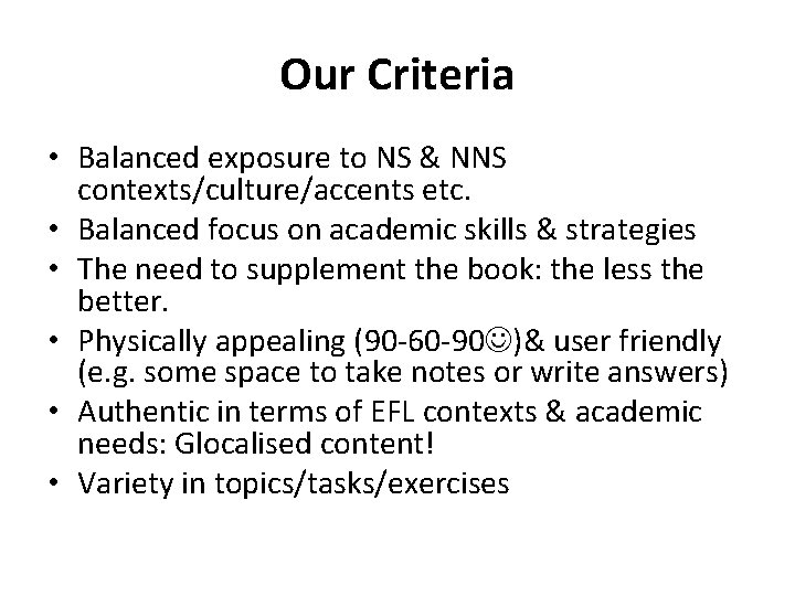 Our Criteria • Balanced exposure to NS & NNS contexts/culture/accents etc. • Balanced focus