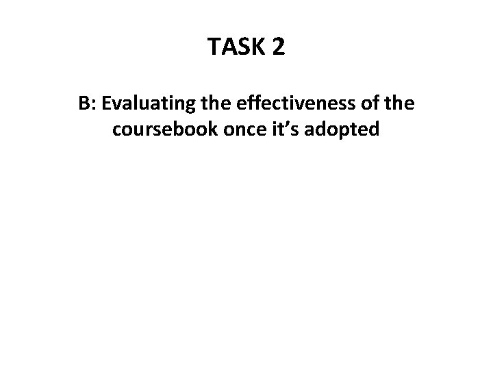 TASK 2 B: Evaluating the effectiveness of the coursebook once it’s adopted 