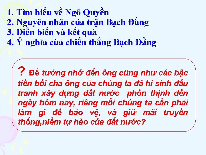 1. Tìm hiểu về Ngô Quyền 2. Nguyên nhân của trận Bạch Đằng 3.