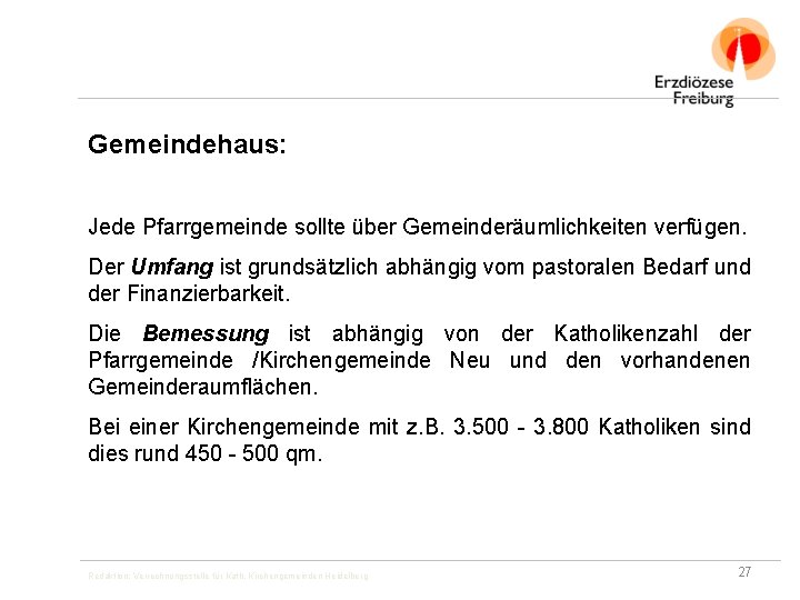 Gemeindehaus: Jede Pfarrgemeinde sollte über Gemeinderäumlichkeiten verfügen. Der Umfang ist grundsätzlich abhängig vom pastoralen