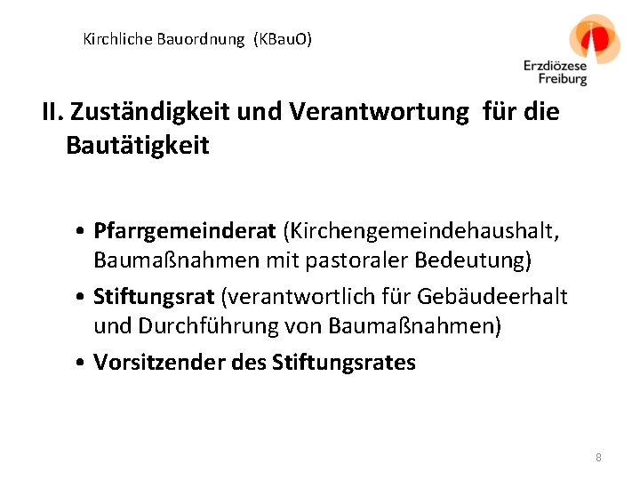 Kirchliche Bauordnung (KBau. O) II. Zuständigkeit und Verantwortung für die Bautätigkeit • Pfarrgemeinderat (Kirchengemeindehaushalt,