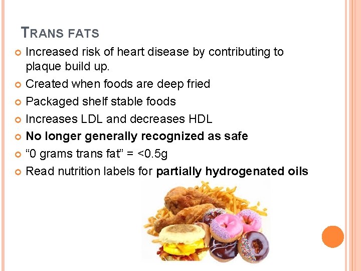 TRANS FATS Increased risk of heart disease by contributing to plaque build up. Created