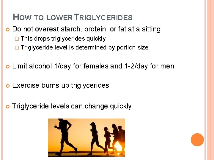 HOW TO LOWER TRIGLYCERIDES Do not overeat starch, protein, or fat at a sitting