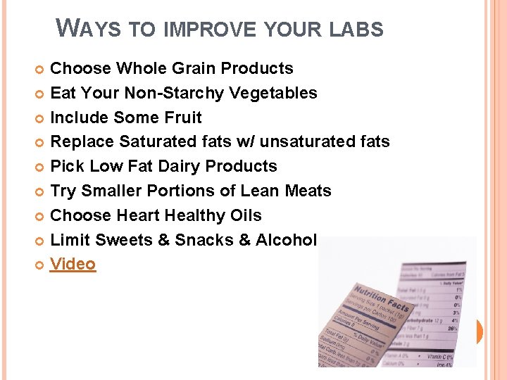 WAYS TO IMPROVE YOUR LABS Choose Whole Grain Products Eat Your Non-Starchy Vegetables Include