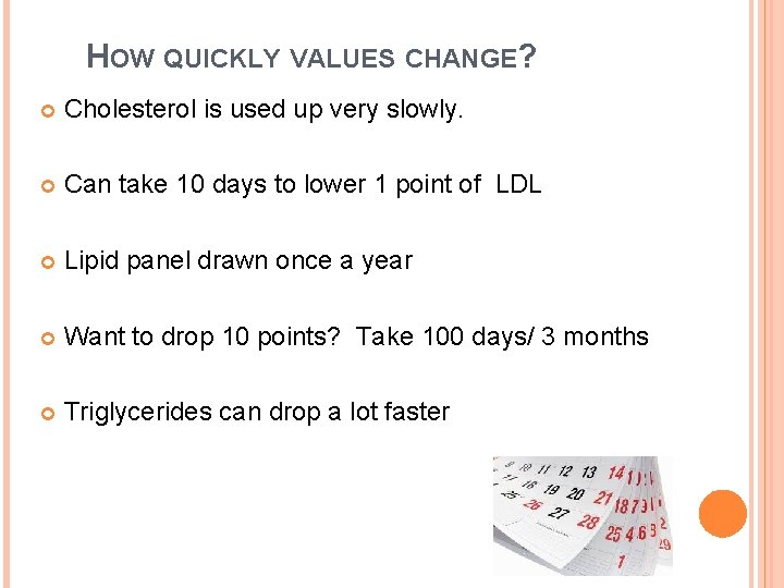 HOW QUICKLY VALUES CHANGE? Cholesterol is used up very slowly. Can take 10 days