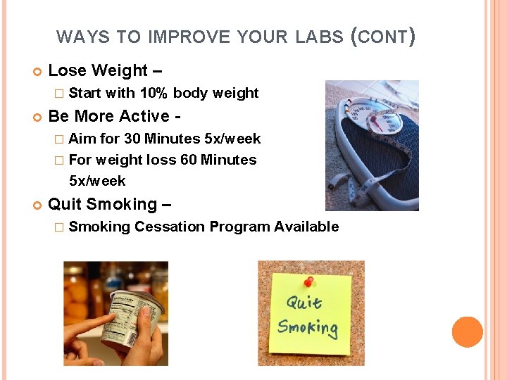 WAYS TO IMPROVE YOUR LABS (CONT) Lose Weight – � Start with 10% body