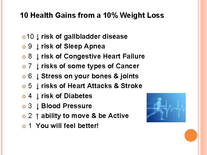 10 Health Gains from a 10% Weight Loss 10 ↓ risk of gallbladder disease