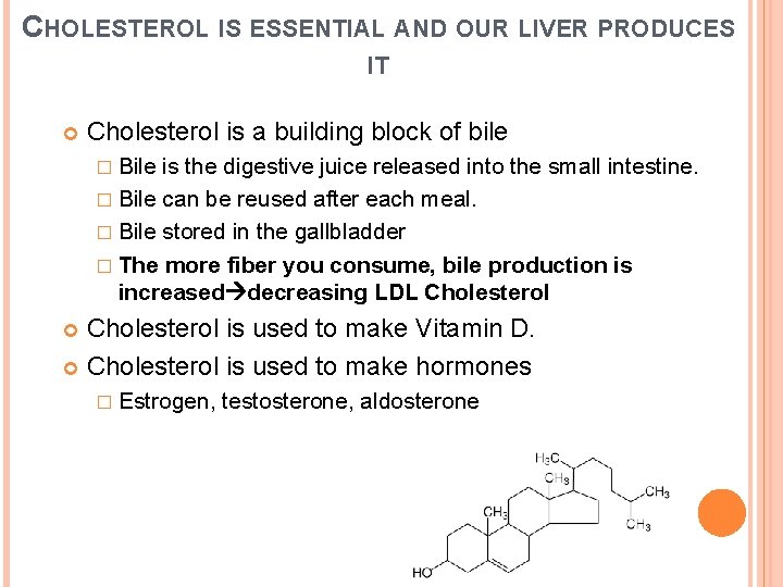 CHOLESTEROL IS ESSENTIAL AND OUR LIVER PRODUCES IT Cholesterol is a building block of