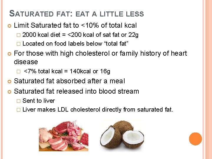 SATURATED FAT: EAT A LITTLE LESS Limit Saturated fat to <10% of total kcal