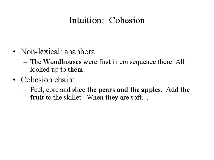 Intuition: Cohesion • Non-lexical: anaphora – The Woodhouses were first in consequence there. All Intuition: Cohesion • Non-lexical: anaphora – The Woodhouses were first in consequence there. All