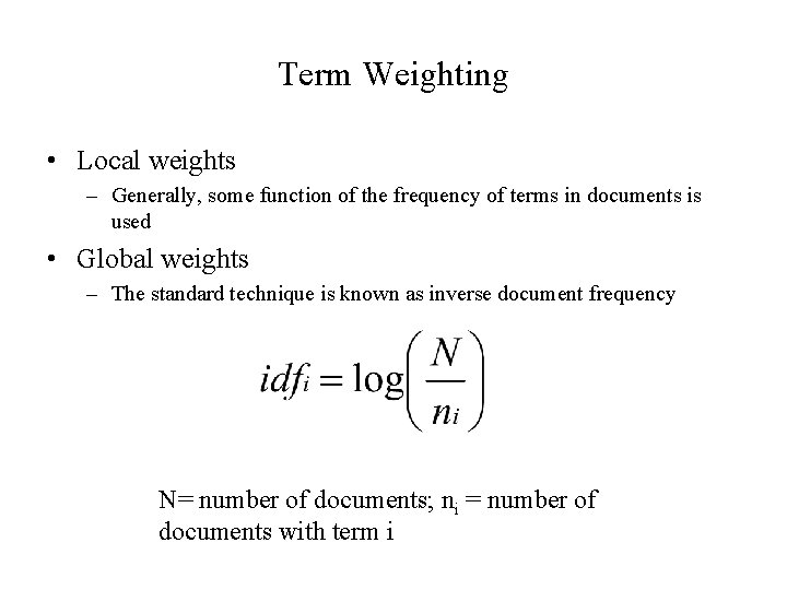 Term Weighting • Local weights – Generally, some function of the frequency of terms Term Weighting • Local weights – Generally, some function of the frequency of terms