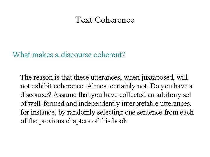 Text Coherence What makes a discourse coherent? The reason is that these utterances, when Text Coherence What makes a discourse coherent? The reason is that these utterances, when