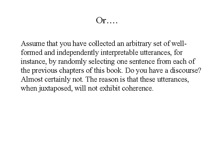 Or…. Assume that you have collected an arbitrary set of wellformed and independently interpretable Or…. Assume that you have collected an arbitrary set of wellformed and independently interpretable