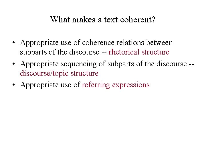 What makes a text coherent? • Appropriate use of coherence relations between subparts of What makes a text coherent? • Appropriate use of coherence relations between subparts of