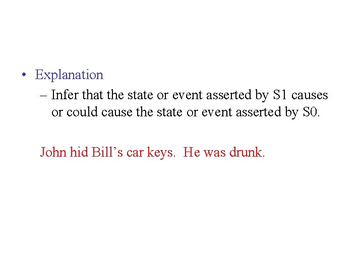 • Explanation – Infer that the state or event asserted by S 1 • Explanation – Infer that the state or event asserted by S 1