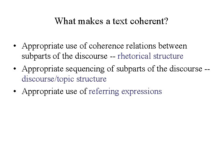 What makes a text coherent? • Appropriate use of coherence relations between subparts of What makes a text coherent? • Appropriate use of coherence relations between subparts of
