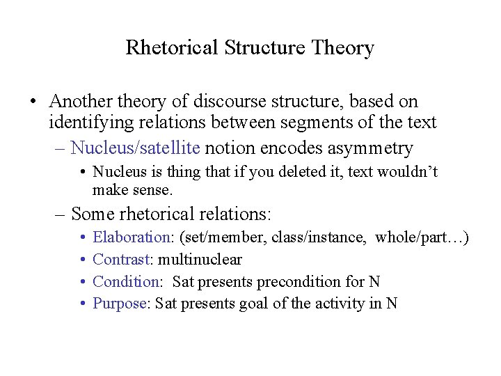 Rhetorical Structure Theory • Another theory of discourse structure, based on identifying relations between Rhetorical Structure Theory • Another theory of discourse structure, based on identifying relations between