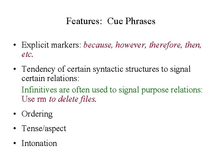 Features: Cue Phrases • Explicit markers: because, however, therefore, then, etc. • Tendency of Features: Cue Phrases • Explicit markers: because, however, therefore, then, etc. • Tendency of