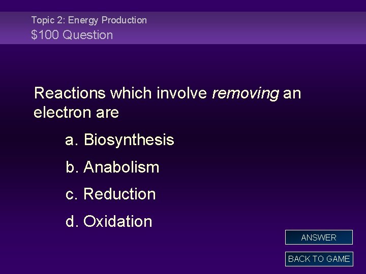 Topic 2: Energy Production $100 Question Reactions which involve removing an electron are a.