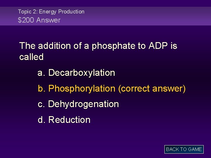 Topic 2: Energy Production $200 Answer The addition of a phosphate to ADP is