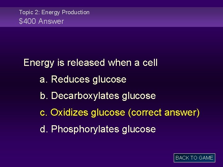 Topic 2: Energy Production $400 Answer Energy is released when a cell a. Reduces