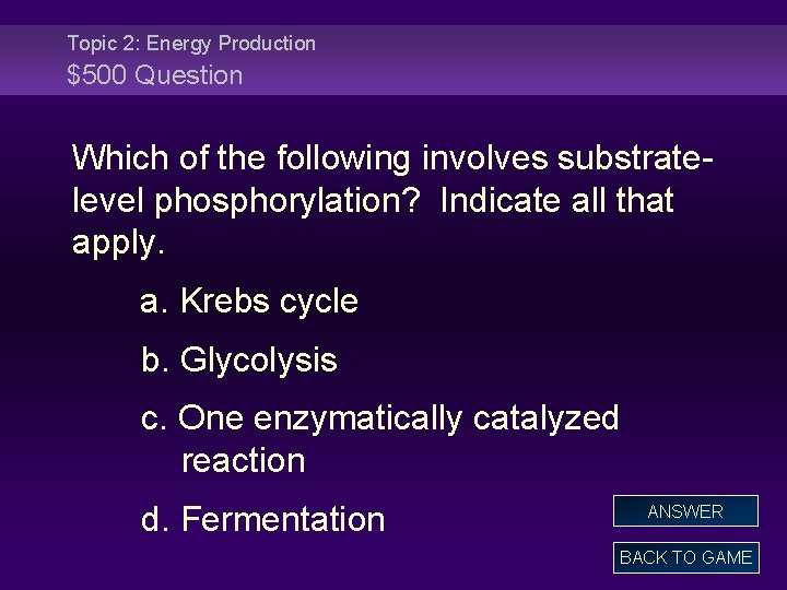 Topic 2: Energy Production $500 Question Which of the following involves substratelevel phosphorylation? Indicate