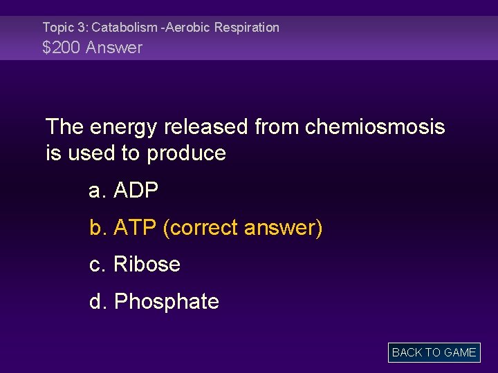Topic 3: Catabolism -Aerobic Respiration $200 Answer The energy released from chemiosmosis is used