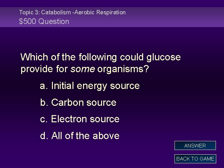 Topic 3: Catabolism -Aerobic Respiration $500 Question Which of the following could glucose provide