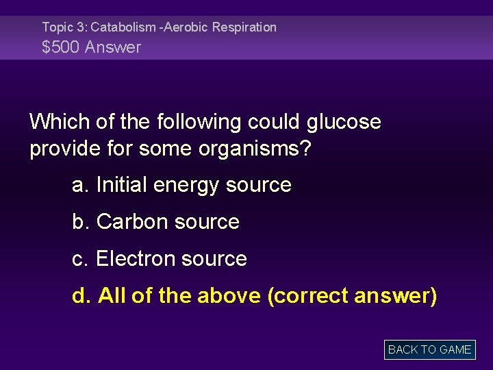 Topic 3: Catabolism -Aerobic Respiration $500 Answer Which of the following could glucose provide