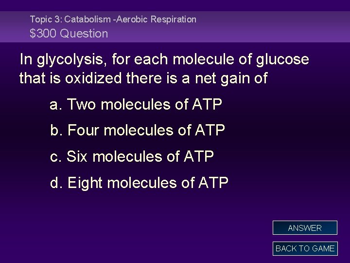 Topic 3: Catabolism -Aerobic Respiration $300 Question In glycolysis, for each molecule of glucose