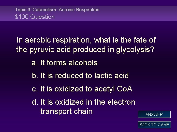 Topic 3: Catabolism -Aerobic Respiration $100 Question In aerobic respiration, what is the fate