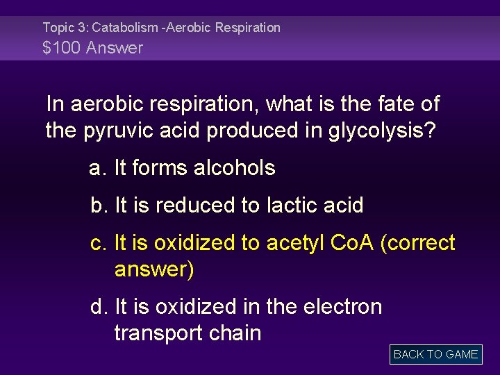 Topic 3: Catabolism -Aerobic Respiration $100 Answer In aerobic respiration, what is the fate