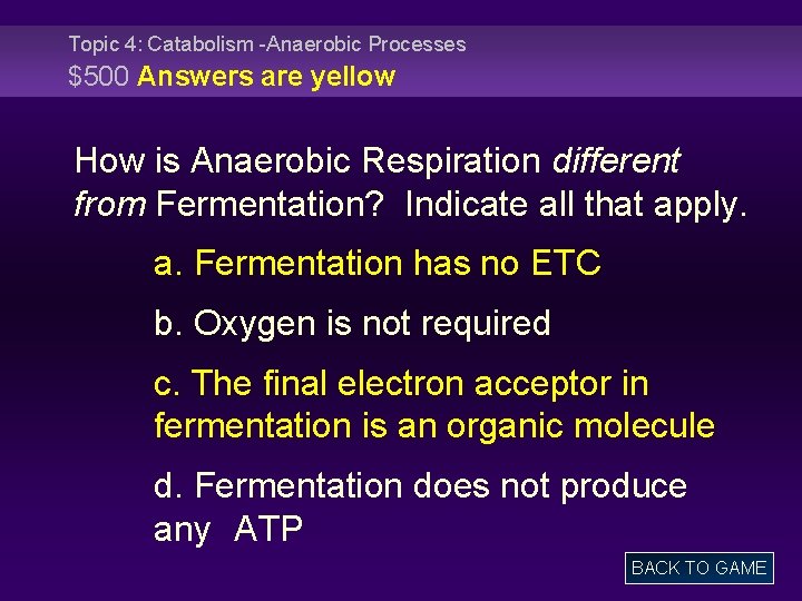 Topic 4: Catabolism -Anaerobic Processes $500 Answers are yellow How is Anaerobic Respiration different