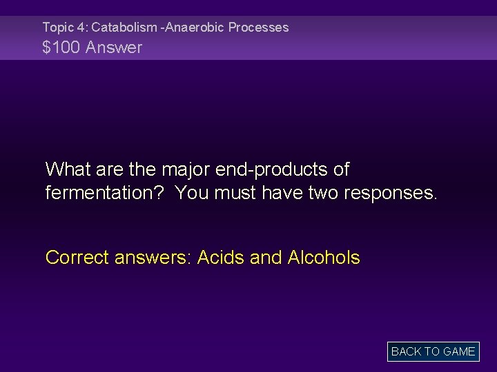 Topic 4: Catabolism -Anaerobic Processes $100 Answer What are the major end-products of fermentation?