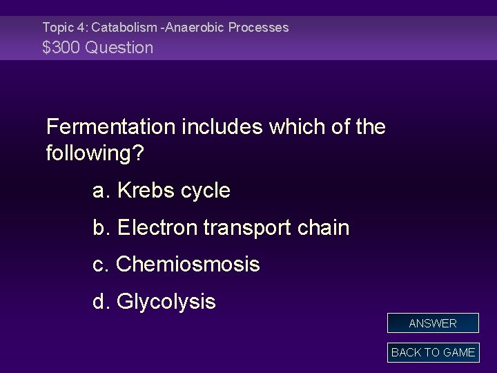 Topic 4: Catabolism -Anaerobic Processes $300 Question Fermentation includes which of the following? a.