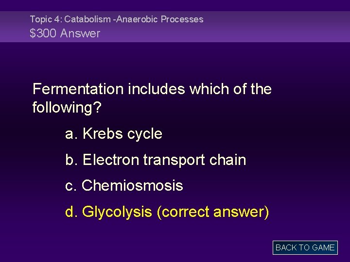 Topic 4: Catabolism -Anaerobic Processes $300 Answer Fermentation includes which of the following? a.