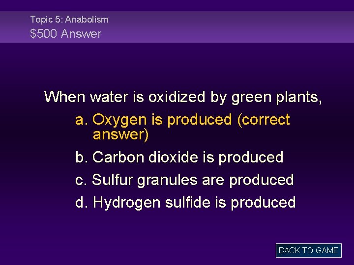 Topic 5: Anabolism $500 Answer When water is oxidized by green plants, a. Oxygen