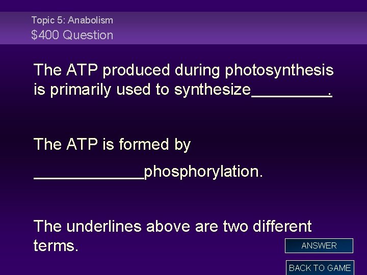 Topic 5: Anabolism $400 Question The ATP produced during photosynthesis is primarily used to
