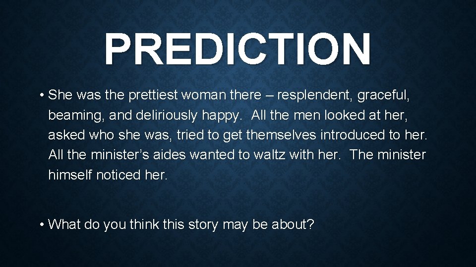 PREDICTION • She was the prettiest woman there – resplendent, graceful, beaming, and deliriously