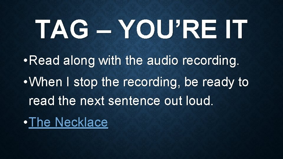 TAG – YOU’RE IT • Read along with the audio recording. • When I