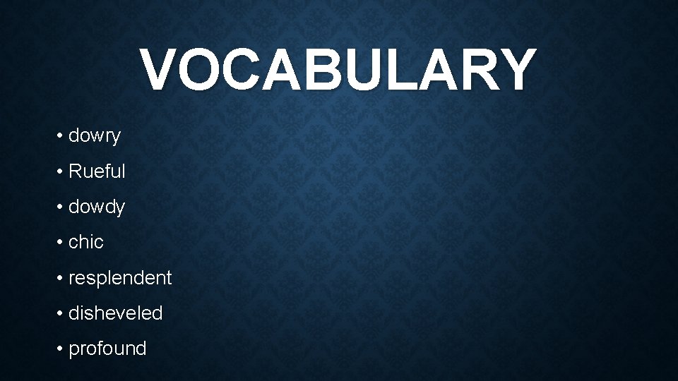 VOCABULARY • dowry • Rueful • dowdy • chic • resplendent • disheveled •