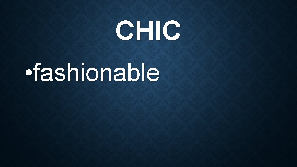 CHIC • fashionable 