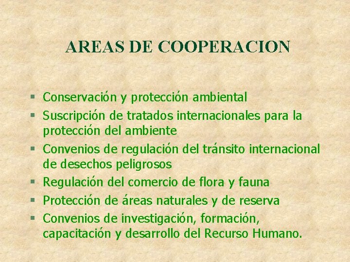 AREAS DE COOPERACION § Conservación y protección ambiental § Suscripción de tratados internacionales para