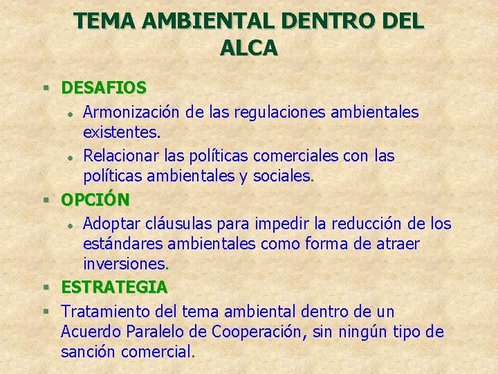 TEMA AMBIENTAL DENTRO DEL ALCA § DESAFIOS l Armonización de las regulaciones ambientales existentes.