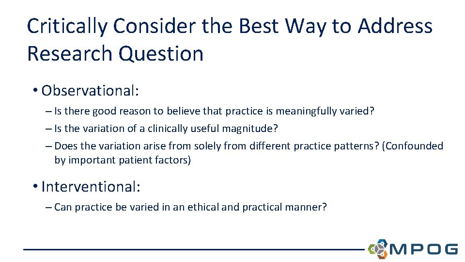 Critically Consider the Best Way to Address Research Question • Observational: – Is there