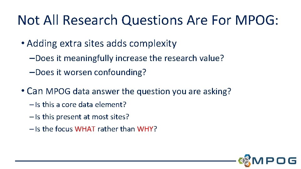 Not All Research Questions Are For MPOG: • Adding extra sites adds complexity –Does