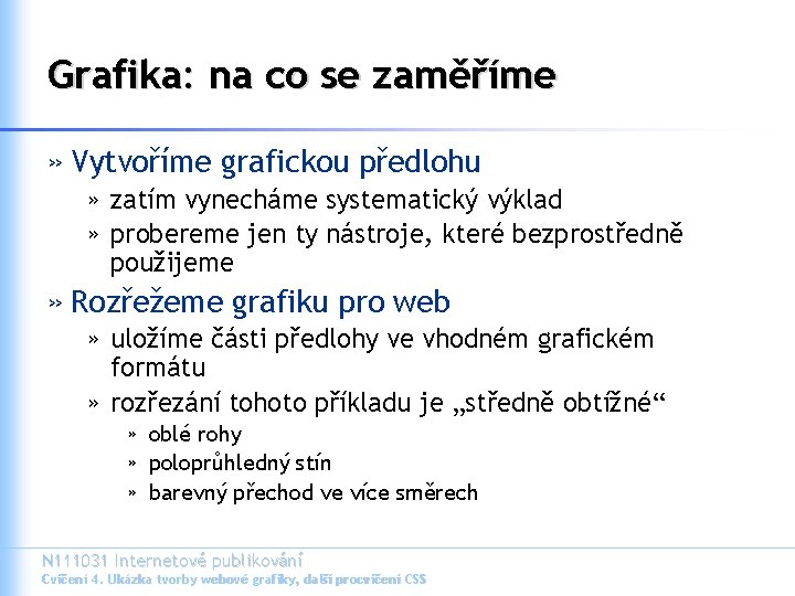 Grafika: na co se zaměříme » Vytvoříme grafickou předlohu » zatím vynecháme systematický výklad